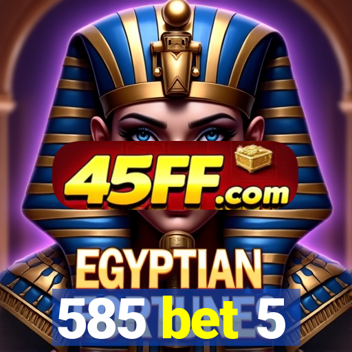 585 bet 5